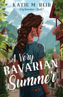 A Very Bavarian Summer by Reid, Katie M.