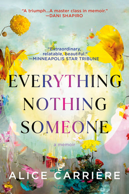 Everything/Nothing/Someone: A Memoir by Carri?re, Alice