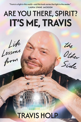 Are You There, Spirit? It's Me, Travis: Life Lessons from the Other Side by Holp, Travis