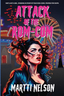 Attack of the Rom-Com: A Magically Funny Horror(Ish) Novel -- Martti Nelson, Paperback