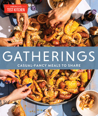 Gatherings: Casual-Fancy Meals to Share -- America's Test Kitchen, Hardcover