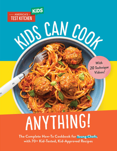 Kids Can Cook Anything!: The Complete How-To Cookbook for Young Chefs, with 75 Kid-Tested, Kid-Approved Recipes -- America's Test Kitchen Kids, Hardcover