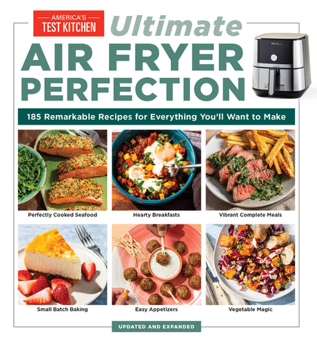 Ultimate Air Fryer Perfection: 185 Remarkable Recipes That Make the Most of Your Air Fryer -- America's Test Kitchen, Paperback