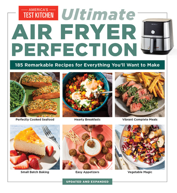 Ultimate Air Fryer Perfection: 185 Remarkable Recipes That Make the Most of Your Air Fryer -- America's Test Kitchen, Paperback