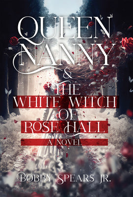 Queen Nanny & the White Witch of Rosehall by Spears, Bobby