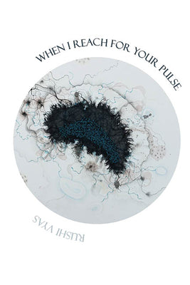 When I Reach for Your Pulse -- Rushi Vyas, Paperback