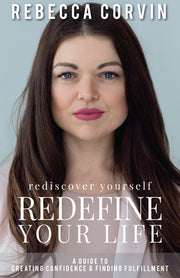 Rediscover Yourself, Redefine Your Life: A Guide to Creating Confidence & Finding Fulfillment by Corvin, Rebecca
