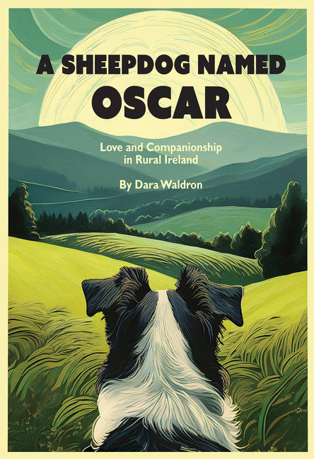 A Sheepdog Named Oscar: Love and Companionship in Rural Ireland -- Dara Waldron, Paperback