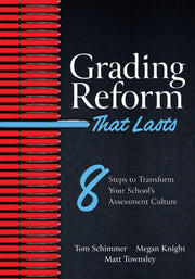 Grading Reform That Lasts: Eight Steps to Transform Your School's Assessment Culture (a Road Map to Navigate the Complexities of a Standards-Base by Schimmer, Tom