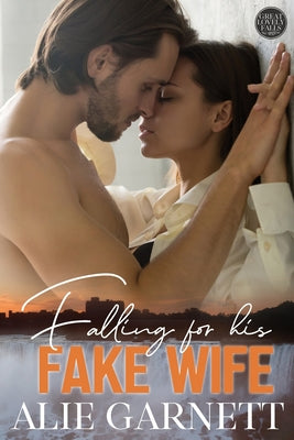 Falling For his Fake Wife by Garnett, Alie