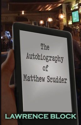 The Autobiography of Matthew Scudder -- Lawrence Block, Paperback