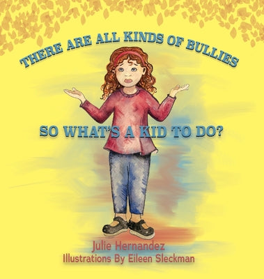 There Are All Kinds Of Bullies So What's A Kid To Do? by Hernandez, Julie