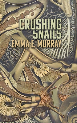 Crushing Snails -- Emma E. Murray, Paperback