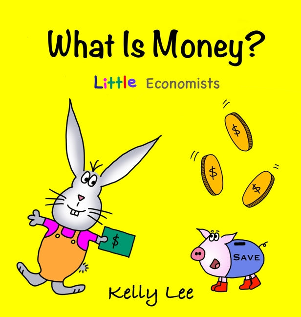 What Is Money? Personal Finance for Kids: Kids Money, Kids Education, Baby, Toddler, Children, Savings, Ages 3-6, Preschool-kindergarten -- Kelly Lee, Hardcover