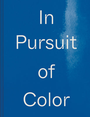 In Pursuit of Color: From Fungi to Fossil Fuels: Uncovering the Origins of the World's Most Famous Dyes -- Lauren MacDonald, Hardcover