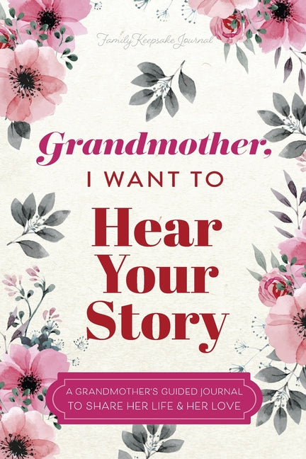 Grandmother, I Want to Hear Your Story: A Grandmother's Guided Journal To Share Her Life & Her Love -- Jeffrey Mason, Paperback
