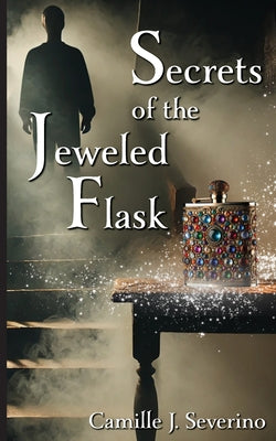 Secrets of the Jeweled Flask -- Camille J. Severino, Paperback