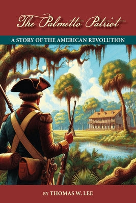 The Palmetto Patriot by Lee, Thomas W.
