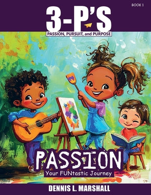 3-P's PASSION: Your FUNtastic Journey by Marshall, Dennis L.