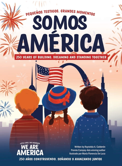 Somos América / We Are America: Pequeños testigos, grandes momentos / Little Eyes, Big Moments -- Raynelda a. Calderon, Hardcover