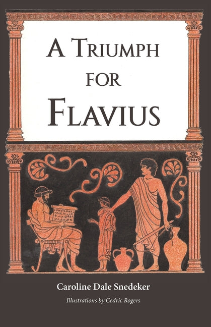 A Triumph for Flavius -- Caroline Dale Snedeker, Paperback