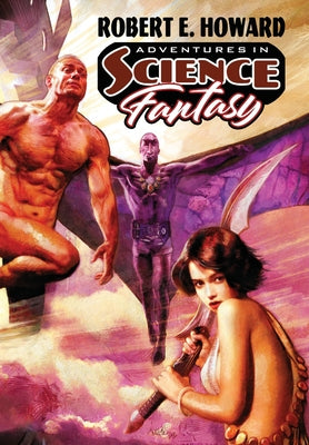 Adventures in Science Fantasy -- Robert E. Howard, Hardcover
