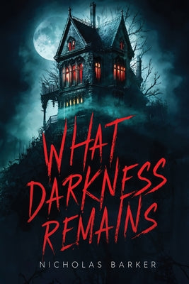 What Darkness Remains -- Nicholas Barker, Paperback