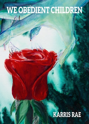 We Obedient Children by Rae, Karris