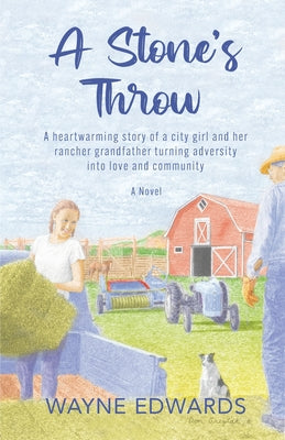 A Stone's Throw: A heartwarming story of a city girl and her rancher grandfather turning adversity into love and community -- Wayne Edwards, Paperback
