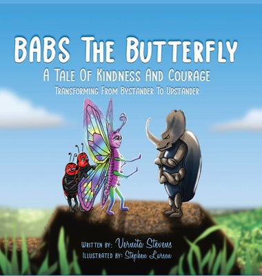 Babs the Butterfly: A Tale of Kindness and Courage- Transforming from Bystander to Upstander by Stevens, Vernita