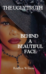 The Ugly Truth Behind a Beautiful Face by Wilson, Rodlyn
