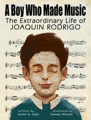 A Boy Who Made Music: The Extraordinary Life of Joaquin Rodrigo by Wyle, Karen A.
