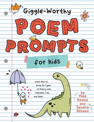 Giggle-Worthy Poem Prompts for Kids: Learn How to Write Six Types of Poetry with Examples, Tips, and Ideas by Athans, Sandra K.