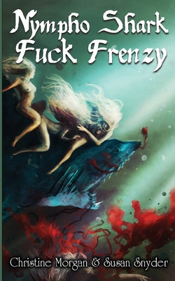 Nympho Shark Fuck Frenzy -- Christine Morgan, Paperback