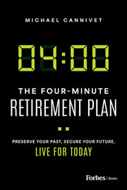 The Four-Minute Retirement Plan: Preserve Your Past, Secure Your Future, Live for Today by Cannivet, Michael