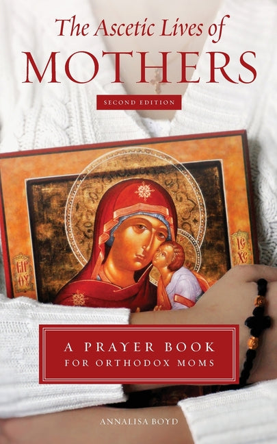 The Ascetic Lives of Mothers, Second Edition -- Annalisa Boyd, Paperback