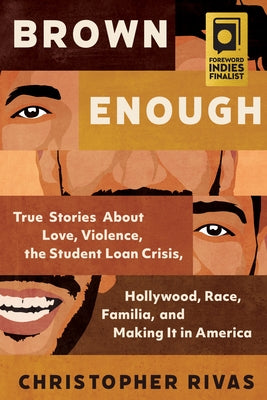 Brown Enough: True Stories about Love, Violence, the Student Loan Crisis, Hollywood, Race, Familia, and Making It in America -- Christopher Rivas, Hardcover