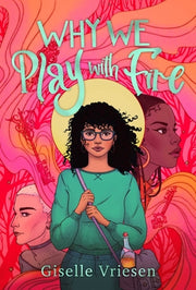Why We Play with Fire by Vriesen, Giselle