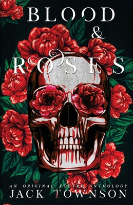 Blood and Roses: A Gothic Collection of Poetry -- Jack Townson, Paperback