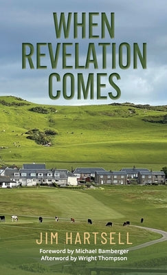 When Revelation Comes: A Journey Across the Sacred Links of Scotland -- Jim Hartsell, Hardcover