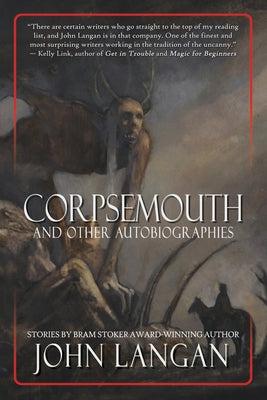 Corpsemouth and Other Autobiographies -- John Langan, Paperback