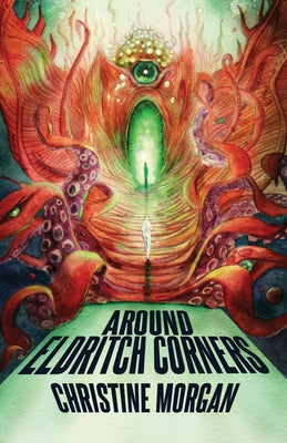 Around Eldritch Corners -- Christine Morgan, Paperback