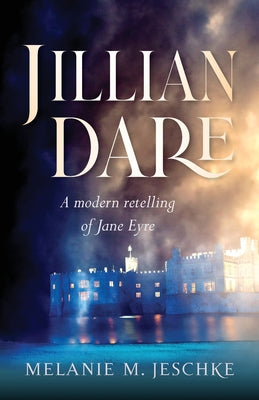 Jillian Dare: A Modern Retelling of Jane Eyre by Jeschke, Melanie M.