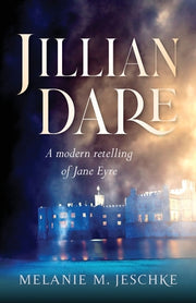 Jillian Dare: A Modern Retelling of Jane Eyre by Jeschke, Melanie M.