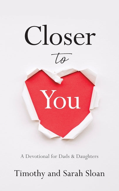 Closer to You: A Devotional for Dads & Daughters -- Timothy W. Sloan, Paperback