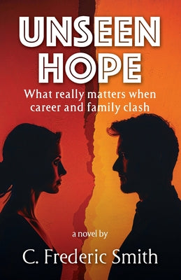 Unseen Hope: What really matters when career and family clash by Smith, C. Frederic