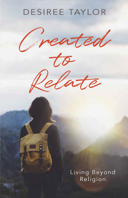 Created to Relate: Living Beyond Religion -- Desiree Taylor, Paperback