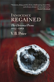 Innocence Regained: The Christmas Poems 2025-1969 by Price, V. B.