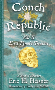 Conch Republic vol. 2: Errol Flynn's Treasure by Heisner, Eric H.