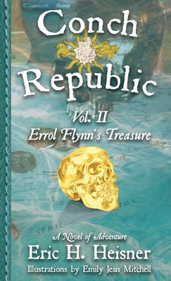 Conch Republic vol. 2: Errol Flynn's Treasure by Heisner, Eric H.